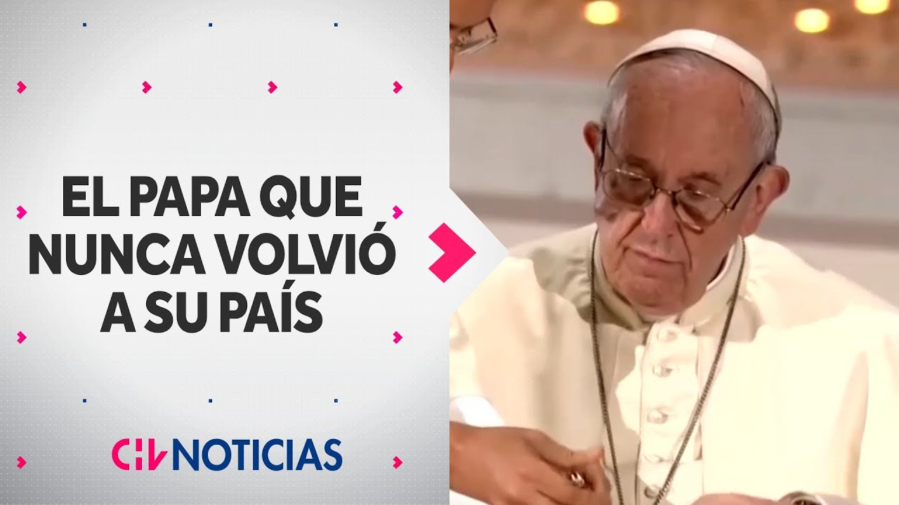 ¿CUÁL FUE EL MOTIVO? El Papa Francisco nunca regresó a Argentina - CHV Noticias