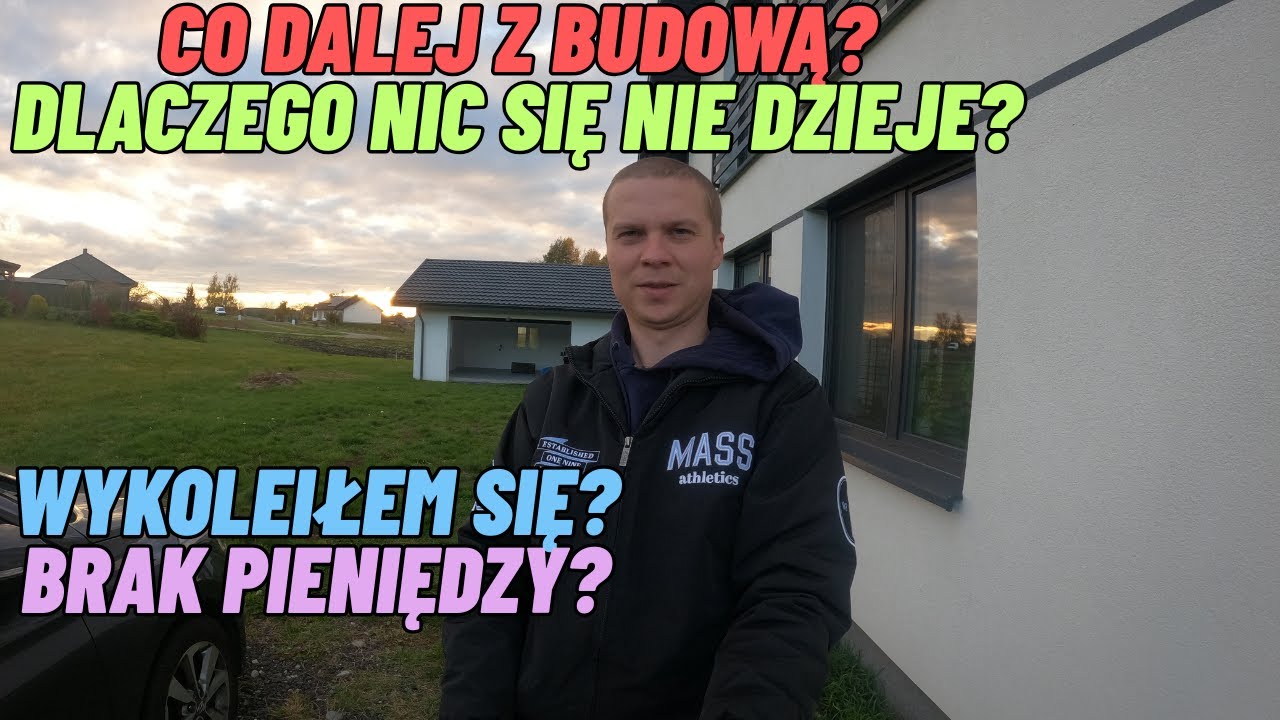 Co dalej z budową? Dlaczego nic się nie dzieje? Wykoleiłem się? Brak pieniędzy?