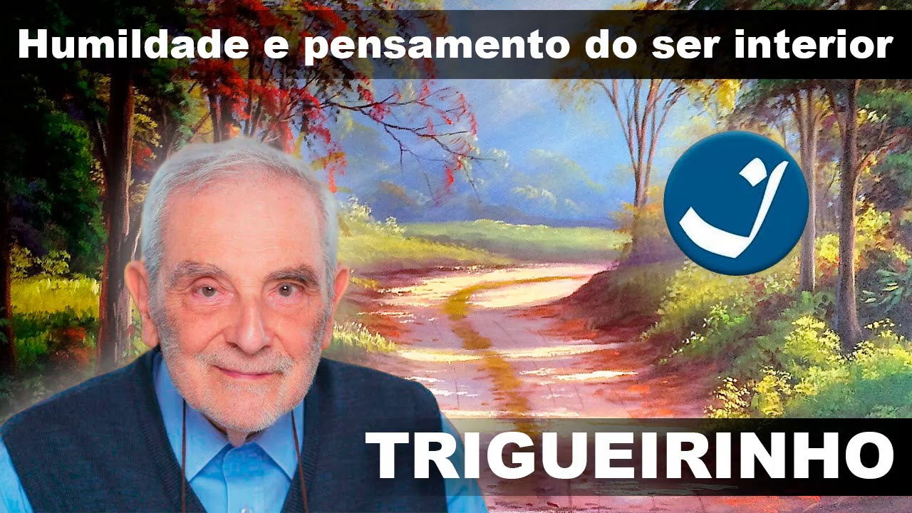 Trigueirinho :: Humildade e pensamento do ser interior