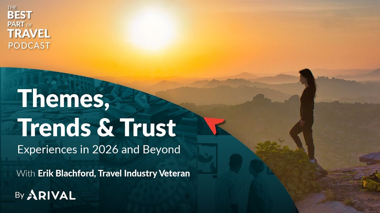 Themes, Trends & Trust: Experiences in 2026 and Beyond with Erik Blachford | Arival