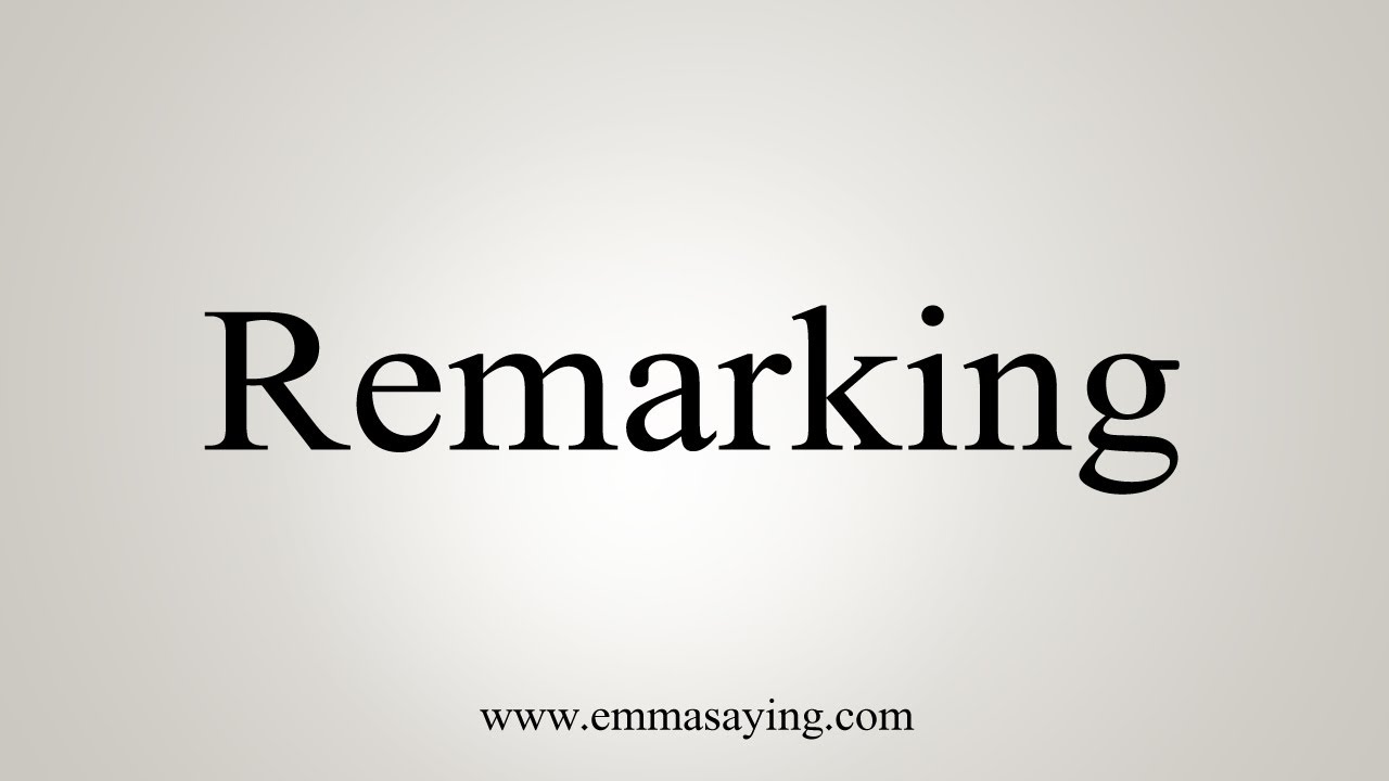 How To Say Remarking
