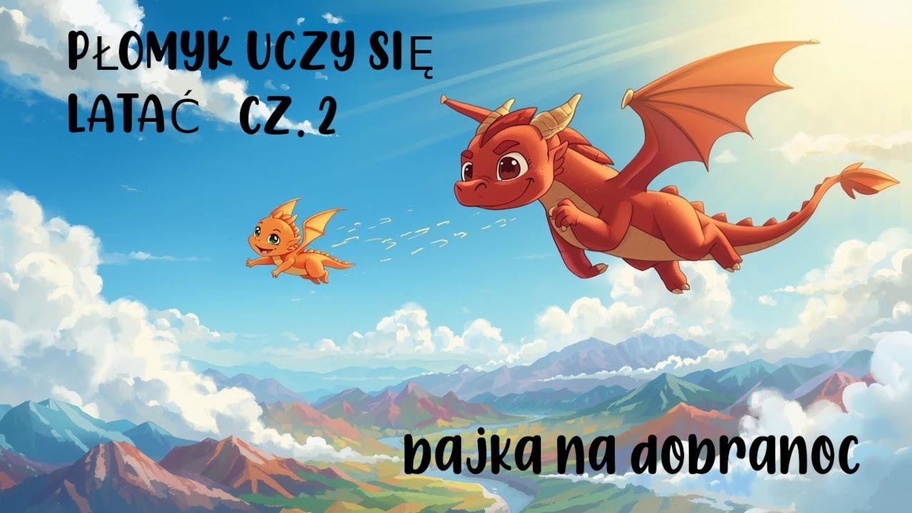 Płomyk Uczy Się Latać 🐲 Bajka na Dobranoc o Cierpliwości i Marzeniach | 40 Minut