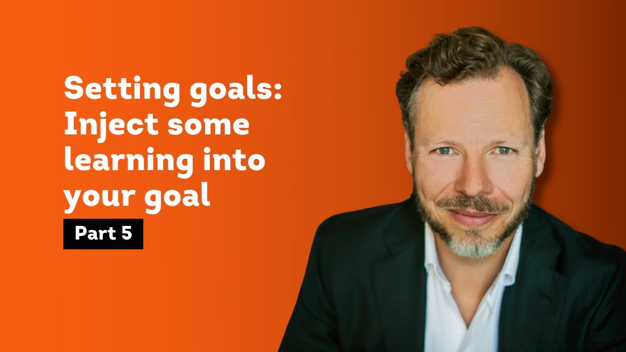 BEHAVIOR CHANGE | Part 5: Setting goals: Inject some learning into your goal