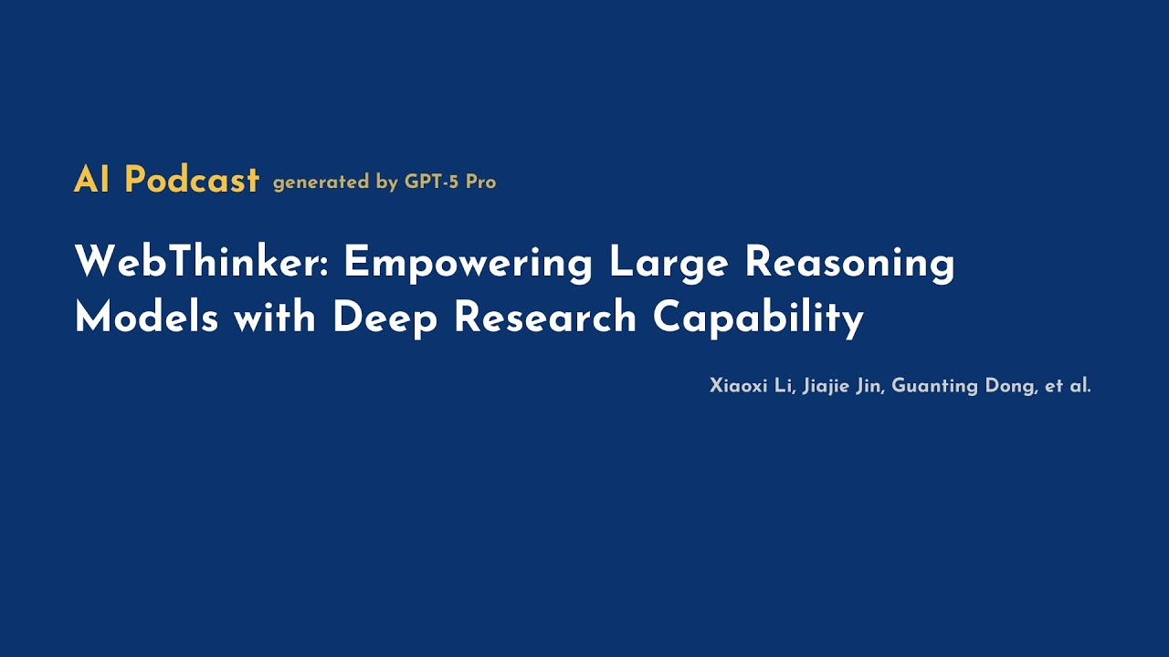 [AI Podcast] WebThinker: Empowering Large Reasoning Models with Deep Research Capability