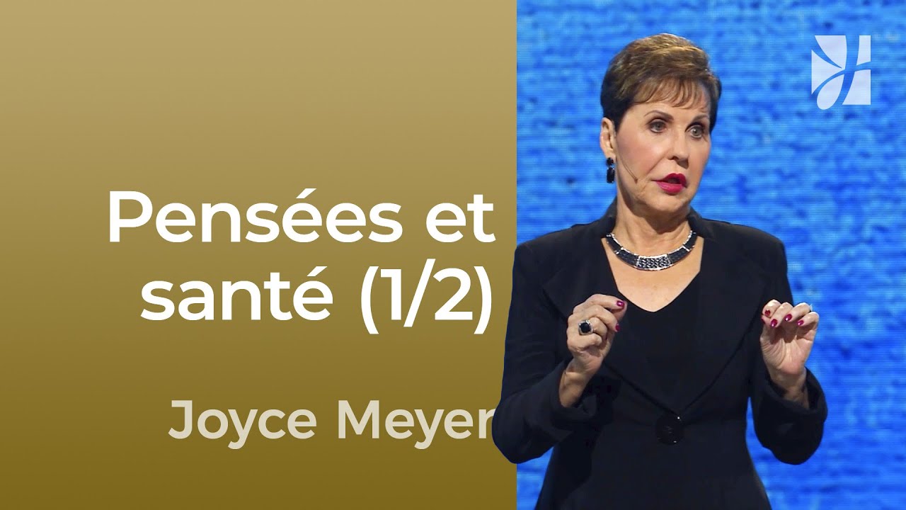 Comment les mots et les pensées impactent notre santé ? (1/2) - Joyce Meyer -  Maîtriser mes pensées