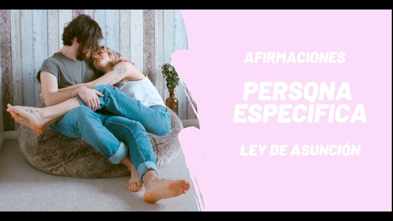 Las únicas afirmaciones que vas a necesitar. Persona específica. Ley de la asunción. Neville Goddard