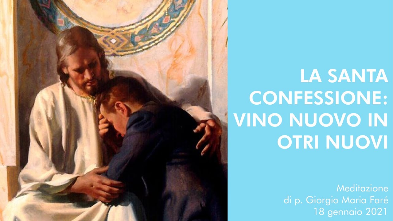 La Santa Confessione: vino nuovo in otri nuovi - p.Giorgio Maria Faré