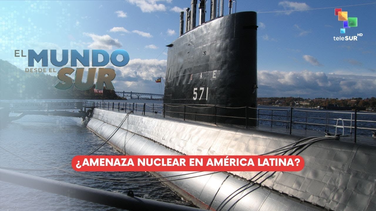 El Mundo Desde el Sur 26Ago25: ¿Amenaza nuclear en América Latina?