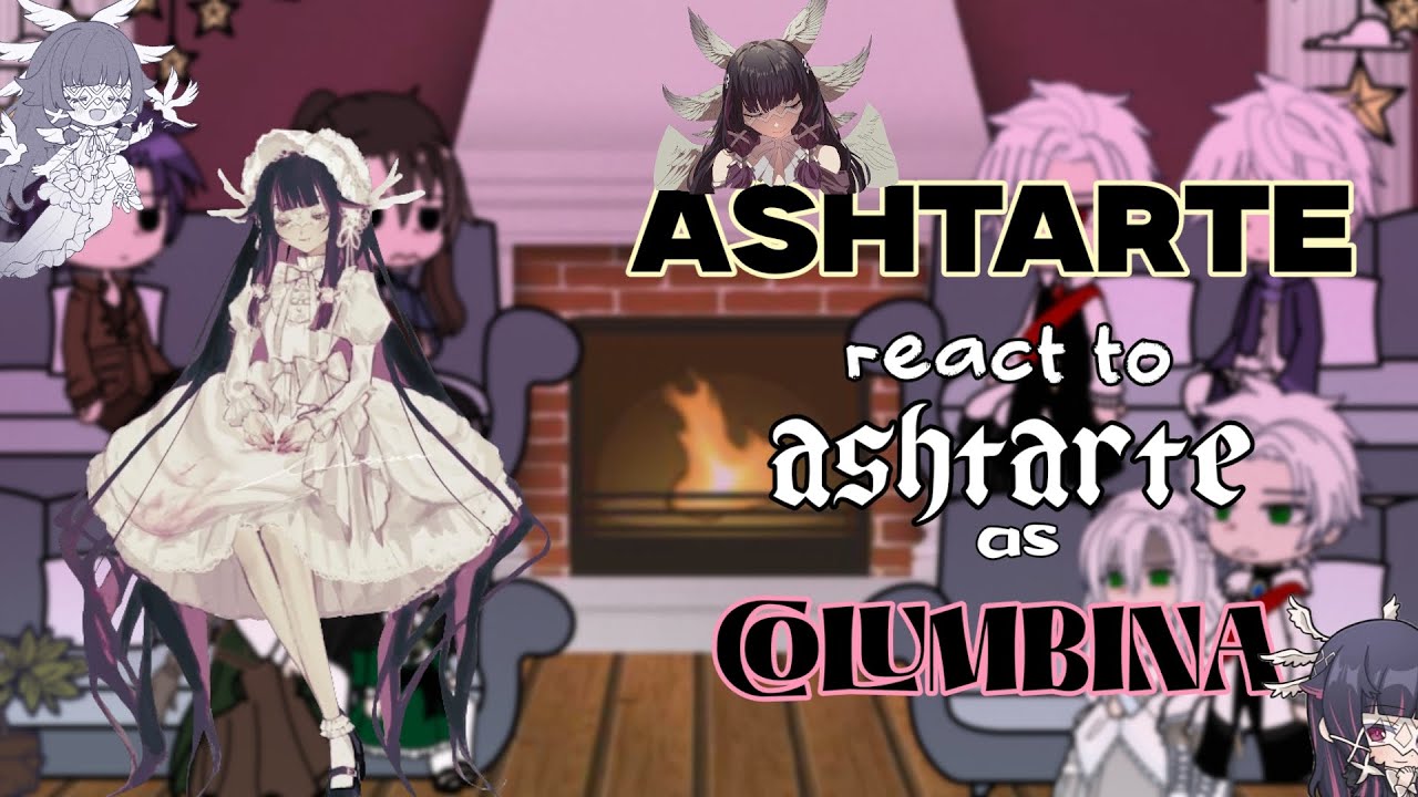 [ ASHTARTE react to ashatarte as COLUMBINA ] not og |