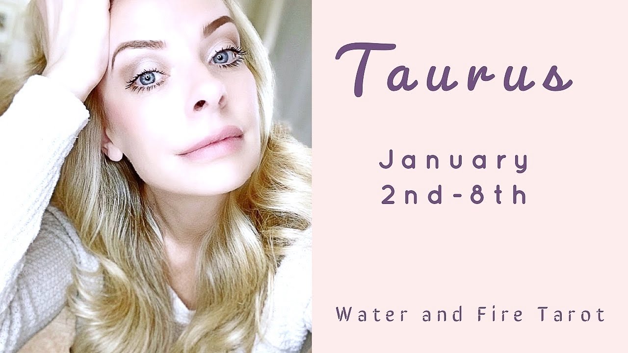 Taurus:  Jan. 2nd-8th  