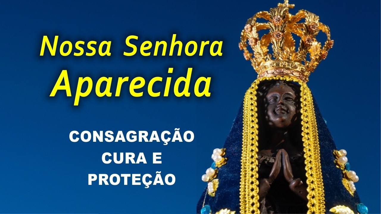🙏 NOSSA SENHORA APARECIDA para a sua Cura Interior e Proteção 🙏