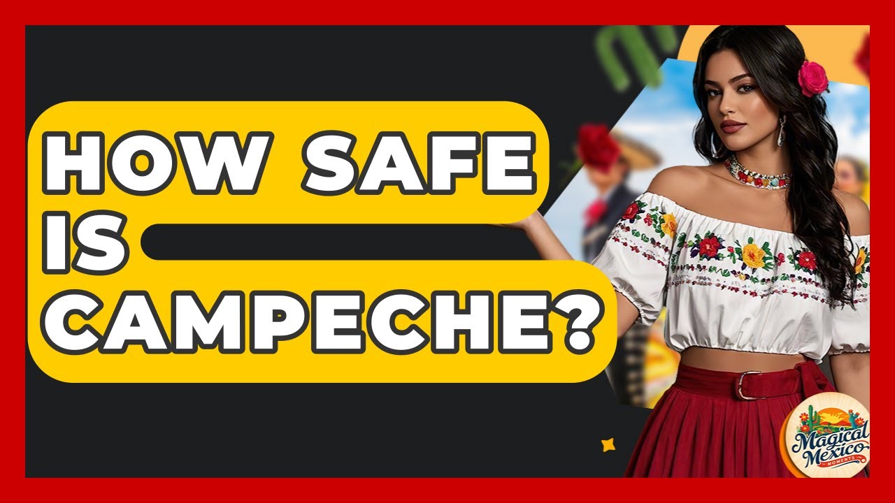 How Safe Is Campeche? - Magical Mexico Moments