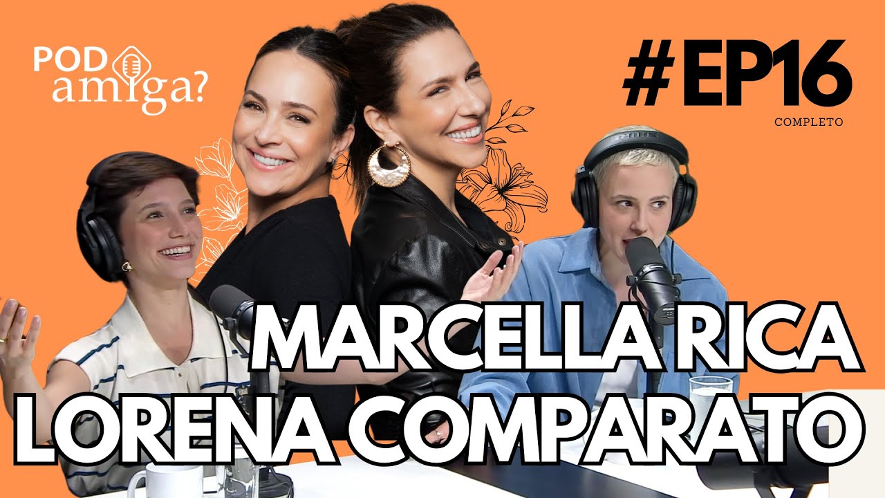 PODamiga? - LORENA COMPARATO - MARCELLA RICA -  #EP016 - GABRIELA DUARTE - RENATA CASTRO BARBOSA