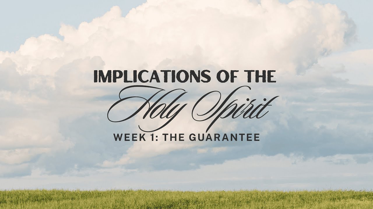 Implications of the Holy Spirit Week 1: The Guarantee