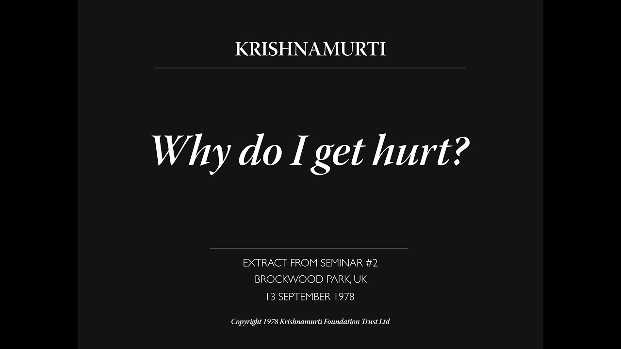 Why do I get hurt? | J. Krishnamurti