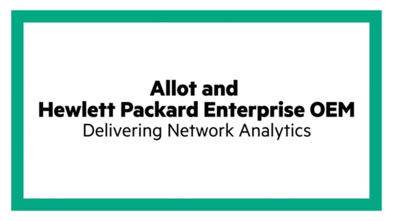 Allot and Hewlett Packard Enterprise OEM: Delivering Network Analytics