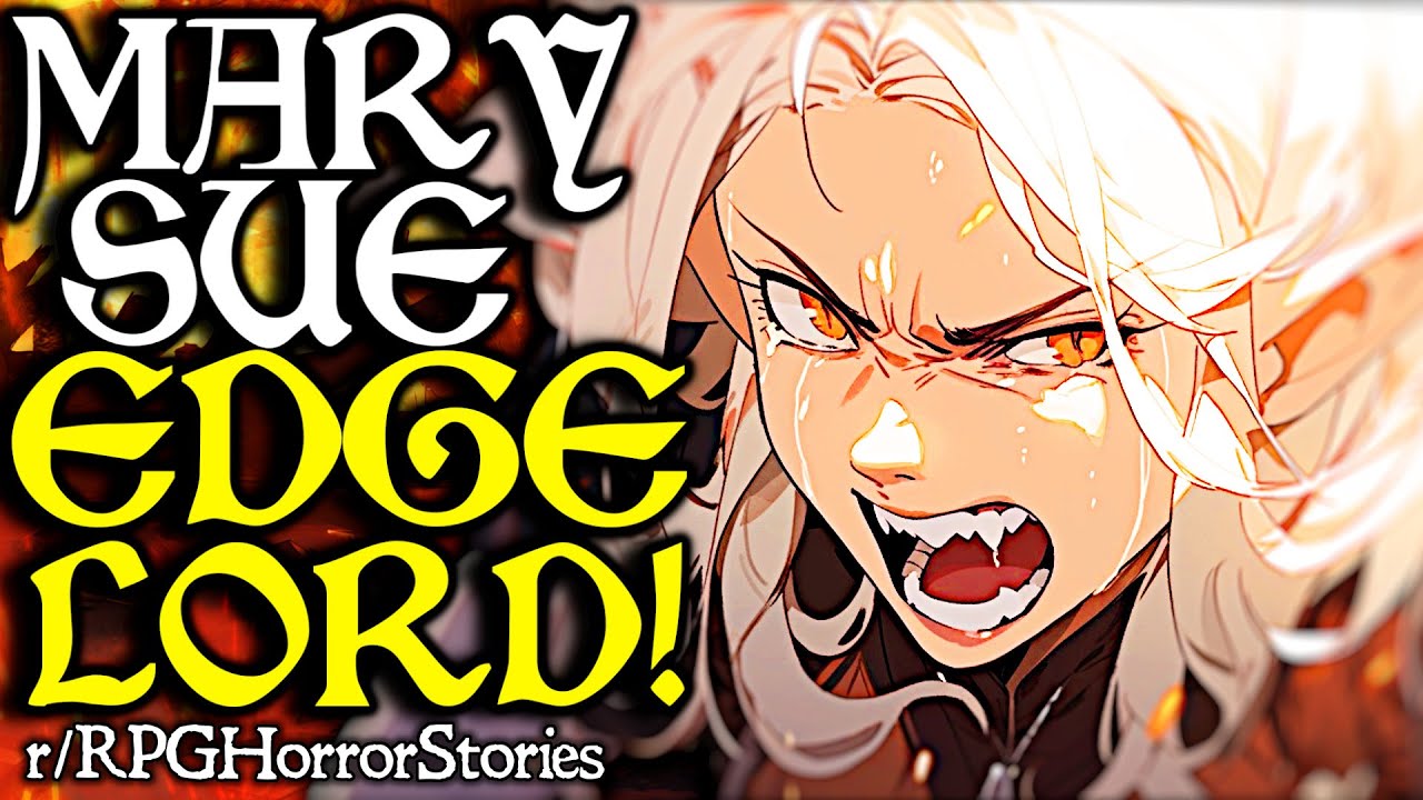 Mary Sue Edgelord Can't Handle Criticism! (+ More) | r/rpghorrorstories