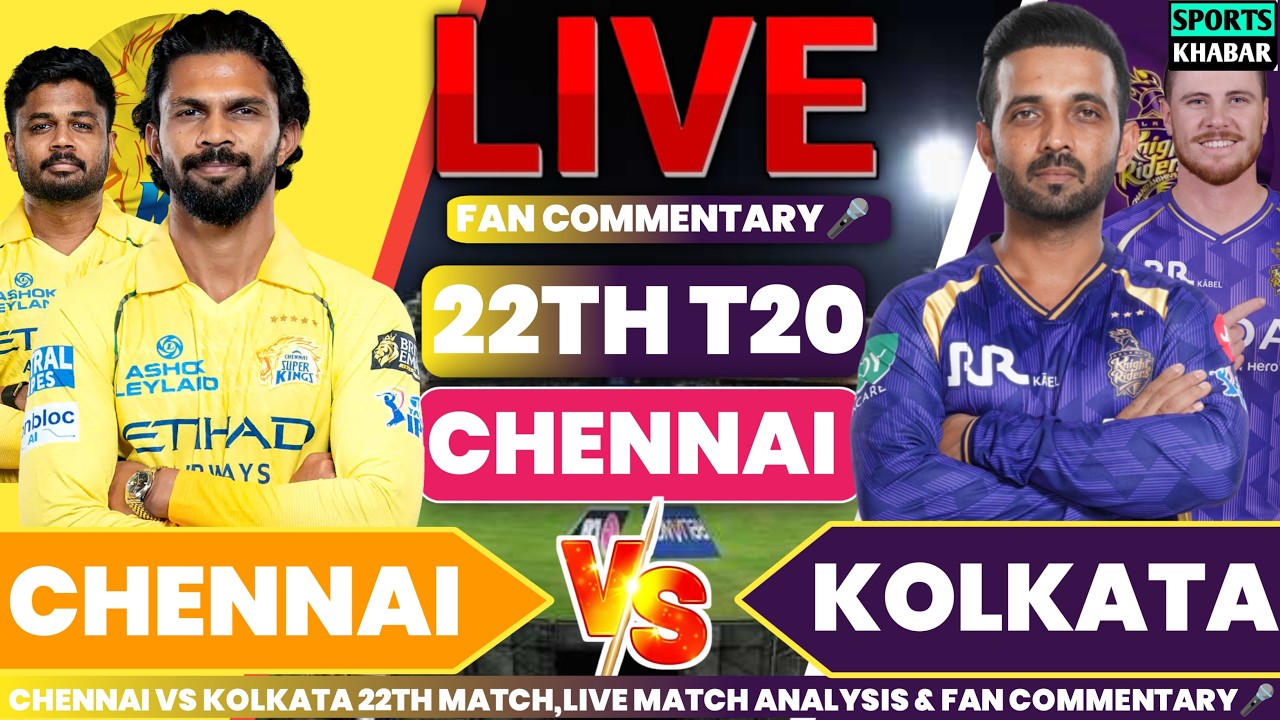 Csk vs Kkr 22th T20 IPL 2026 | Chennai vs Kolkata Live Cricket Score & Fan Commentary🎤
