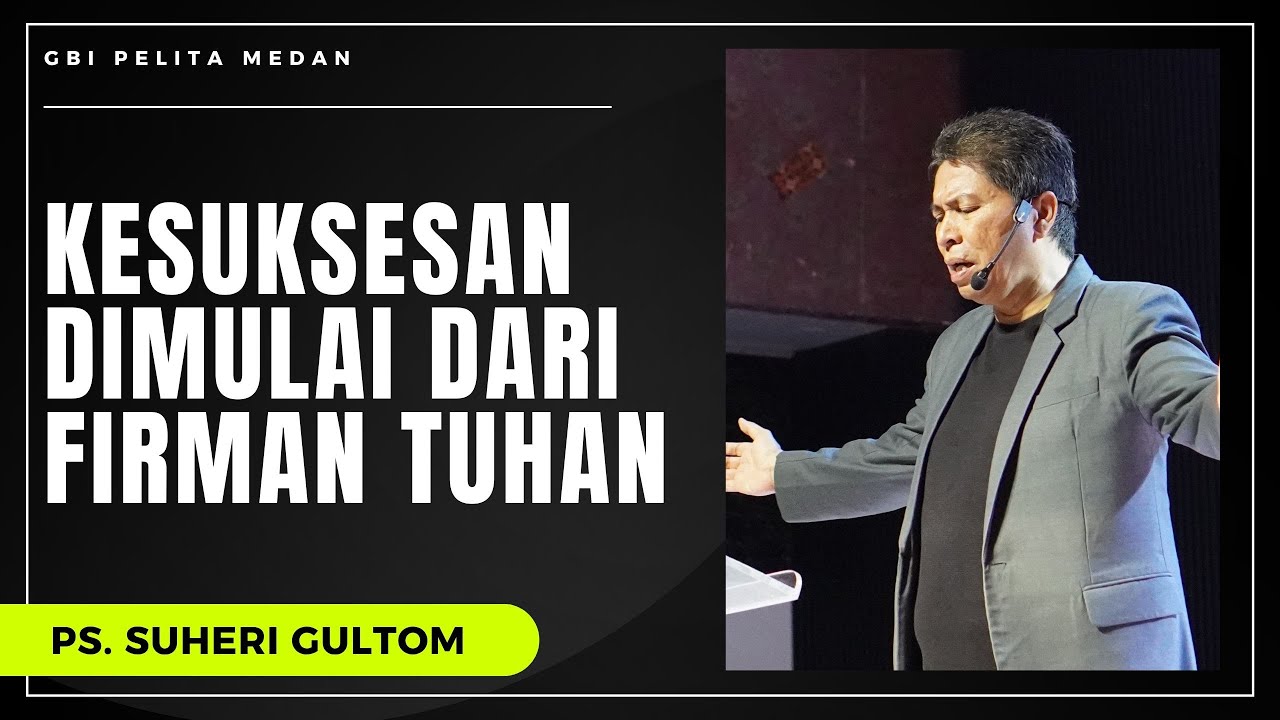 KESUKSESAN DIMULAI DARI FIRMAN TUHAN (Maz. 1:1-6) | Ps. Suheri Gultom | Official GBI PELITA Medan