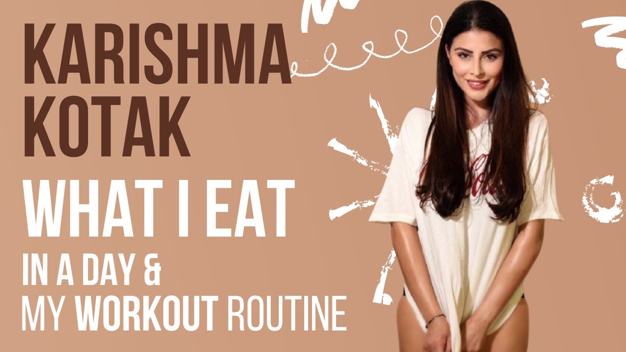 KARISHMA KOTAK | WHAT I EAT IN A DAY | MY WORKOUT ROUTINE