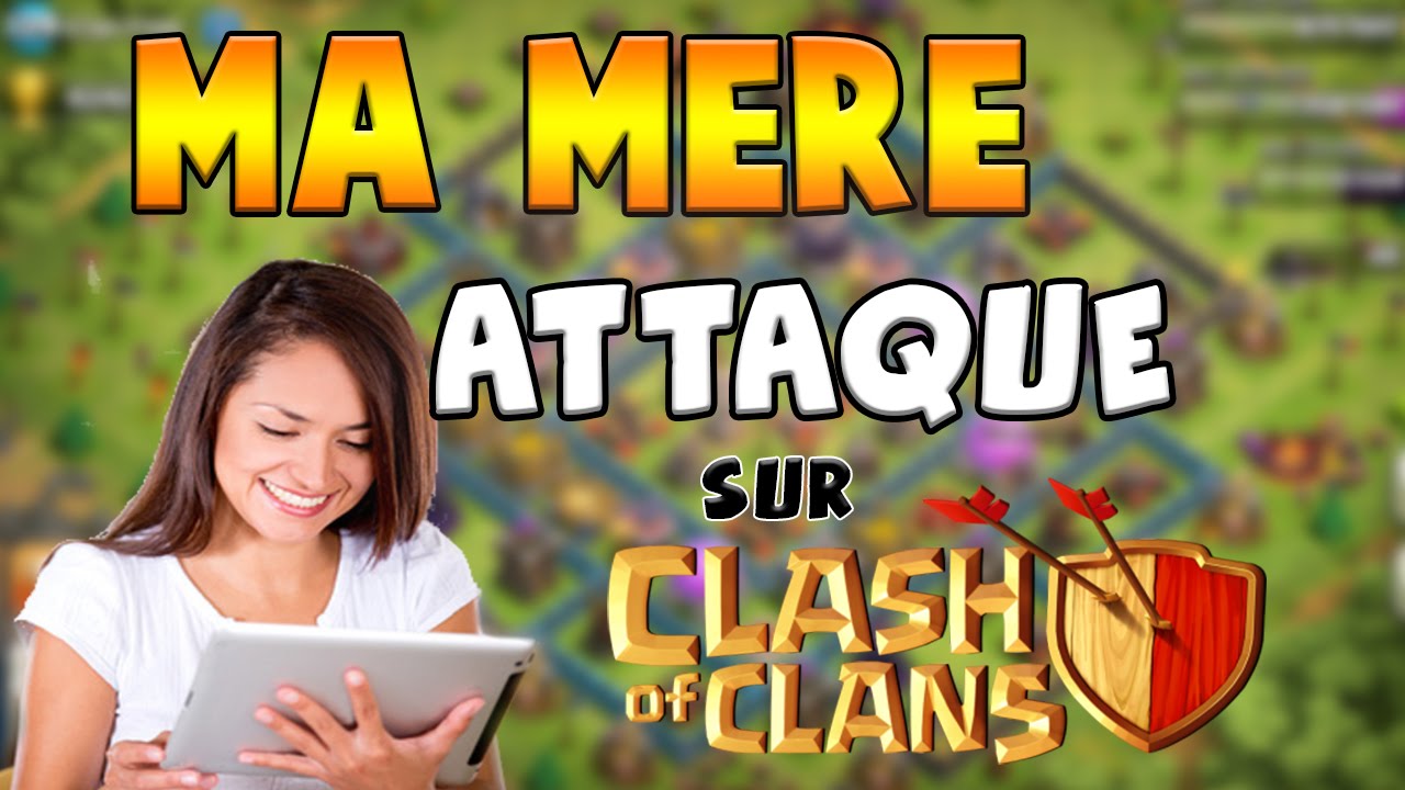 Clash of Clans - Ma m&egrave;re attaque sur Clash of Clans !