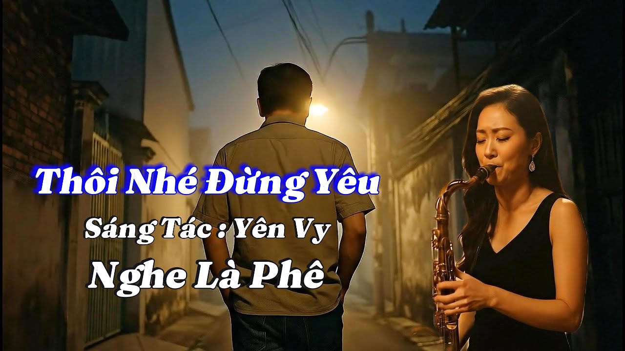 Th&ocirc;i Nh&eacute; Đừng Y&ecirc;u - S&aacute;ng T&aacute;c: Y&ecirc;n Vy - Một Ca Kh&uacute;c Mới Nghe Rất Hay 