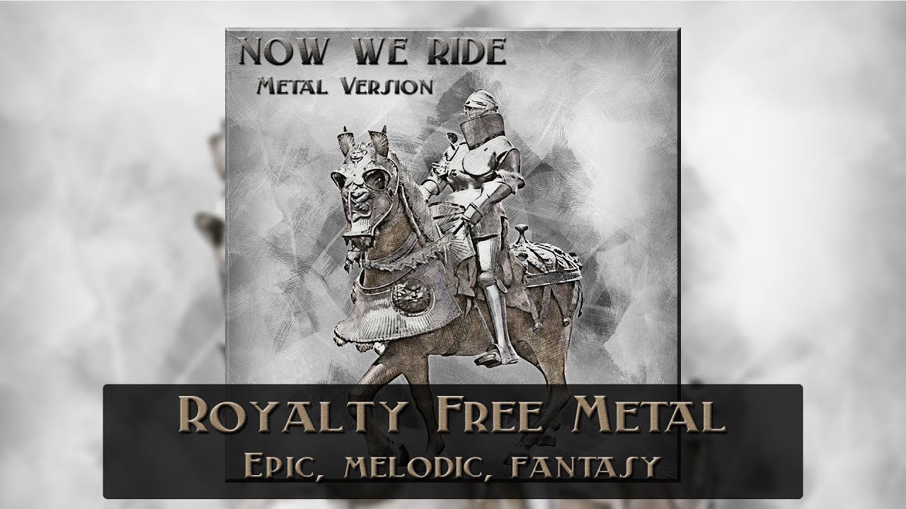 Royalty Free Epic Melodic Fantasy Metal - "Now We Ride (Metal Version)"