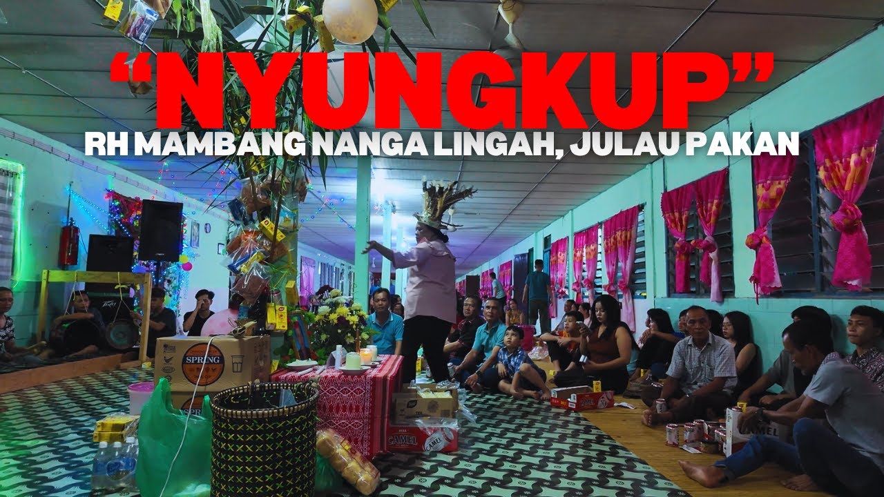 NYUNGKUP | RH MAMBANG, NANGA LINGAH JULAU PAKAN | VLOG GAWAI 05