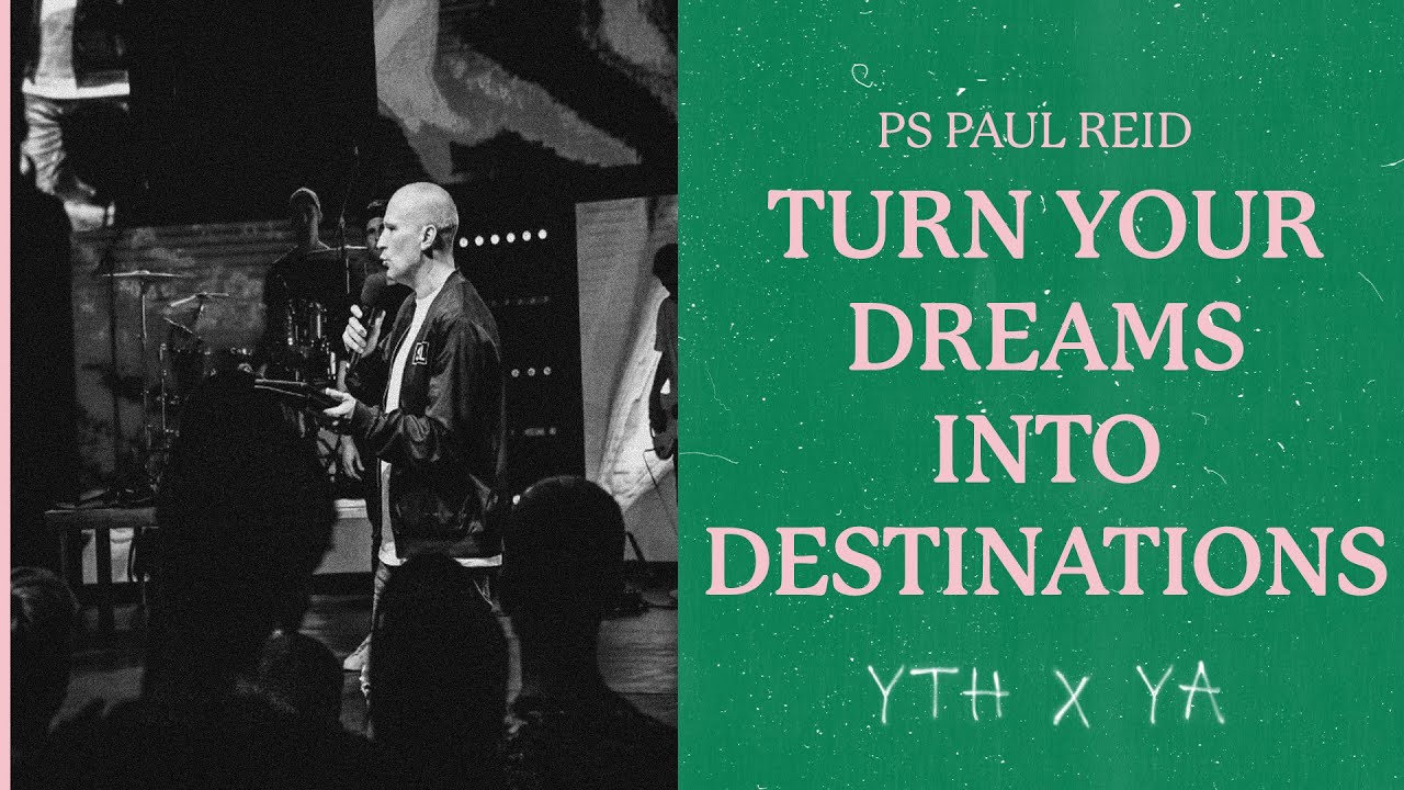 TURN YOUR DREAMS INTO DESTINATIONS | Ps Paul Reid | A:YTH