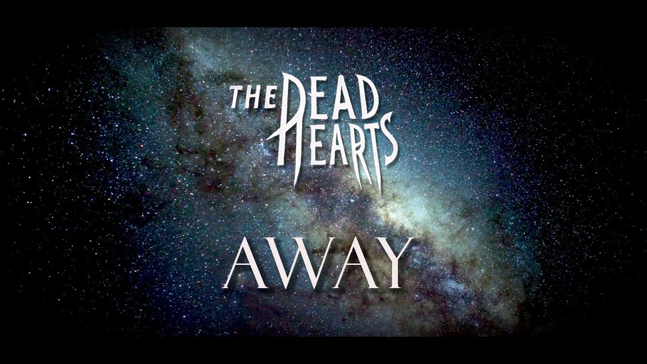 The Dead Hearts - Away (Official Music Video)