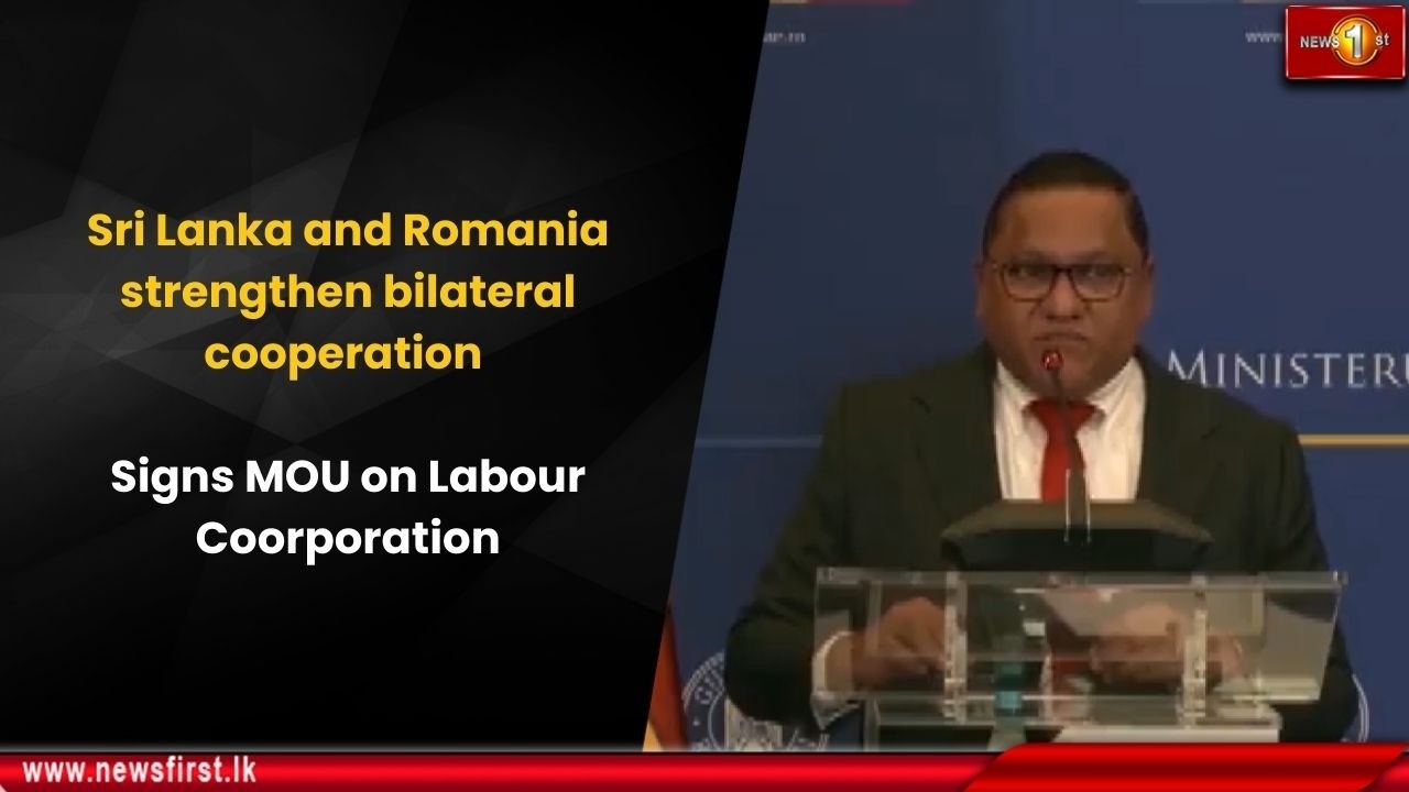 Sri Lanka and Romania Strengthen Bilateral Cooperation: Sign MOU on Labour Coorporation