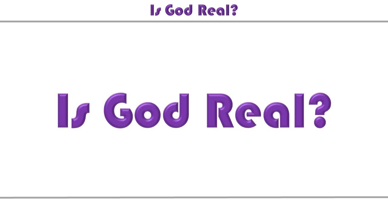 Questions People ask about God, the Bible, and Christianity: Is God Real