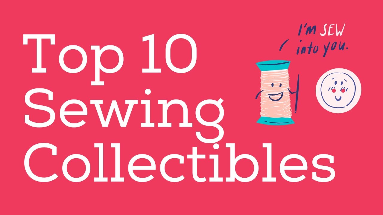 Top 10 Sewing Collectibles of 2021 - Make Money Antiquing