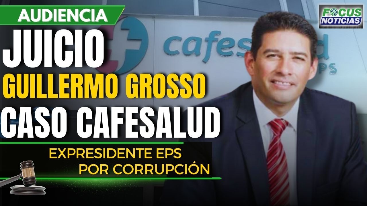 EN VIVO Audiencia Caso CAFESALUD - Juicio GUILLERMO GROSSO Expresidente EPS y OTROS Por CORRUPCIÓN