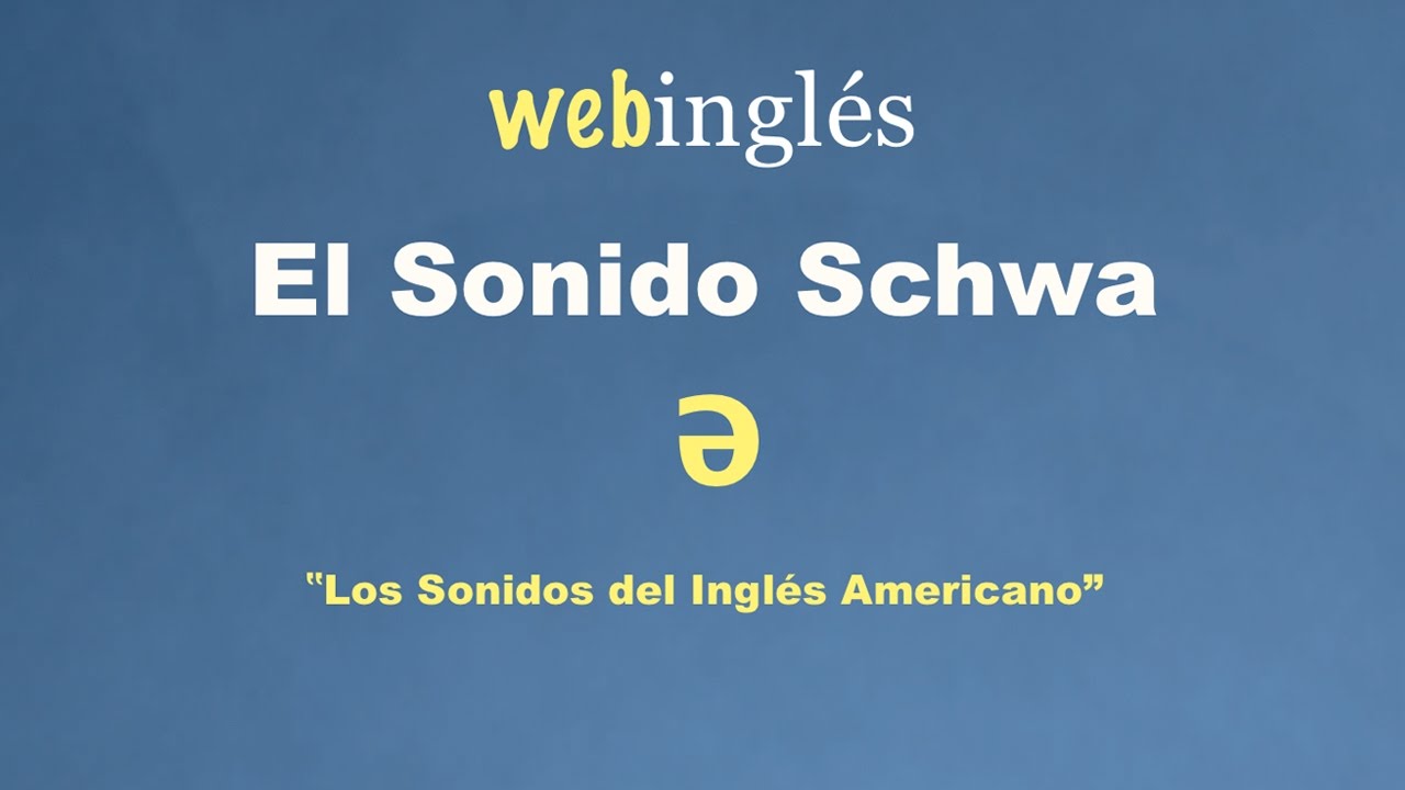 La schwa - Los Sonidos del Inglés Americano