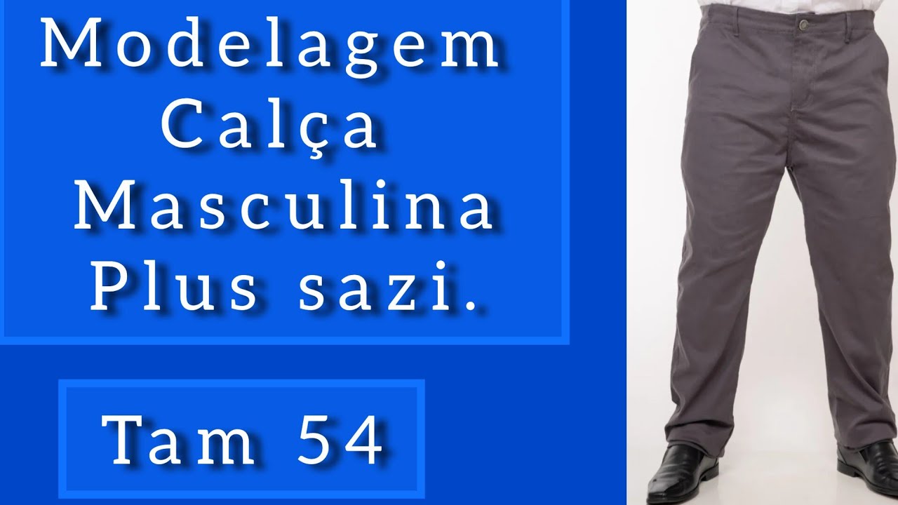 COMO FAZER A MODELAGEM DA CALÇA SOCIAL MASCULINA/ PLUS SAZI .TM 54.