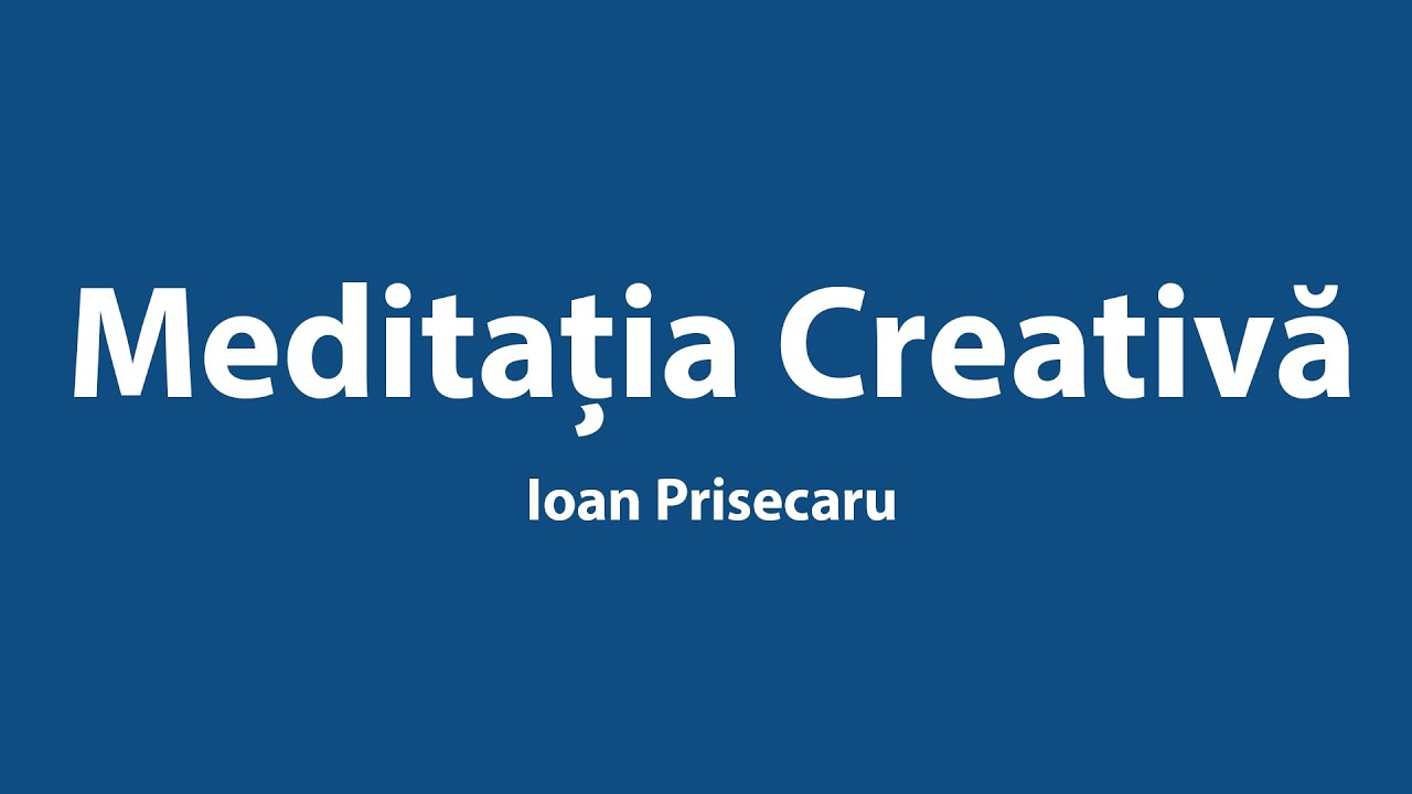 Ioan Prisecaru - Meditația Creativă
