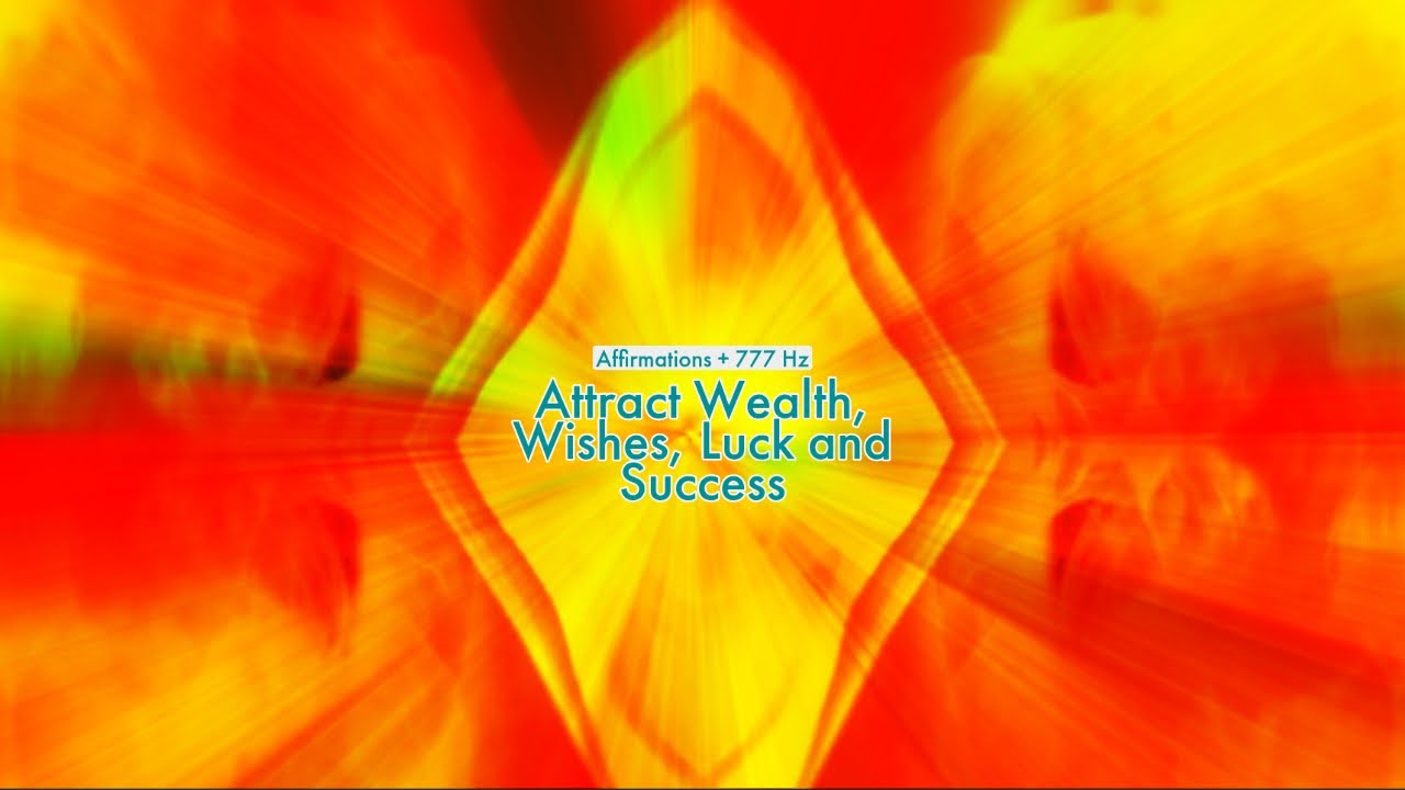Attract Wealth, Wishes, Luck and Success (Affirmations + 777 HZ)