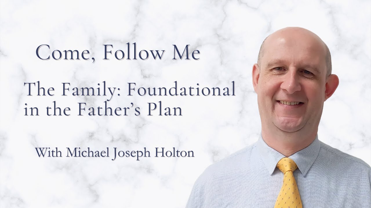 The Family: Foundational to the Father's Plan | Come Follow Me: The Family Proclamation