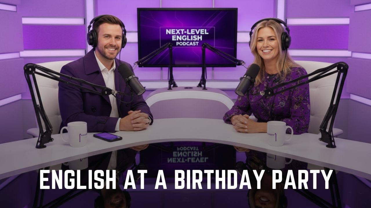 English for Birthday Parties |  Next-Level English Podcast