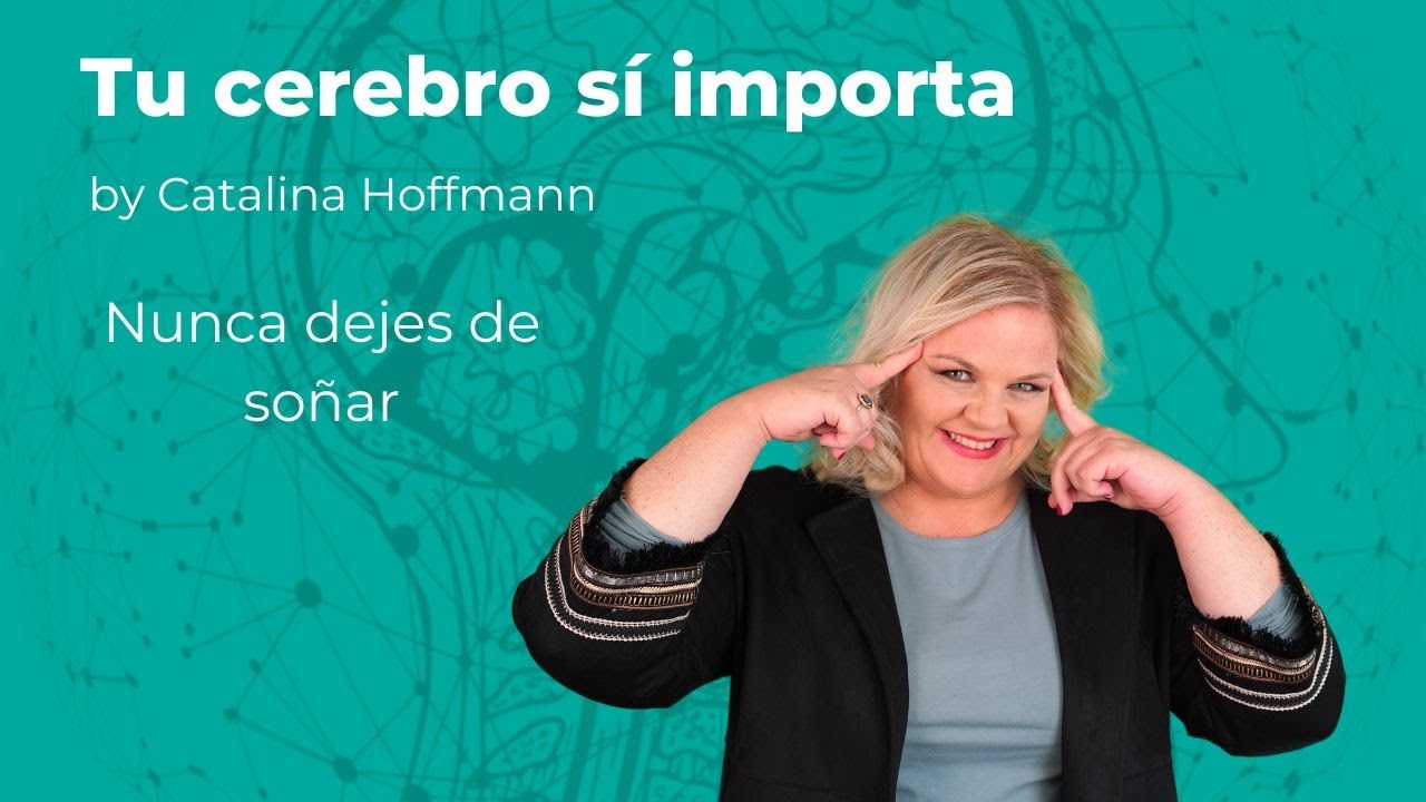 Nunca dejes de soñar / Tu cerebro sí importa