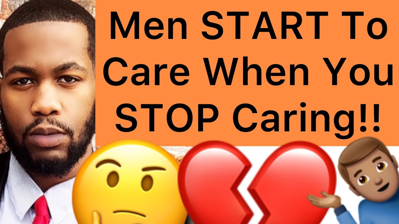 Men START To Care When You STOP Caring About Them!!