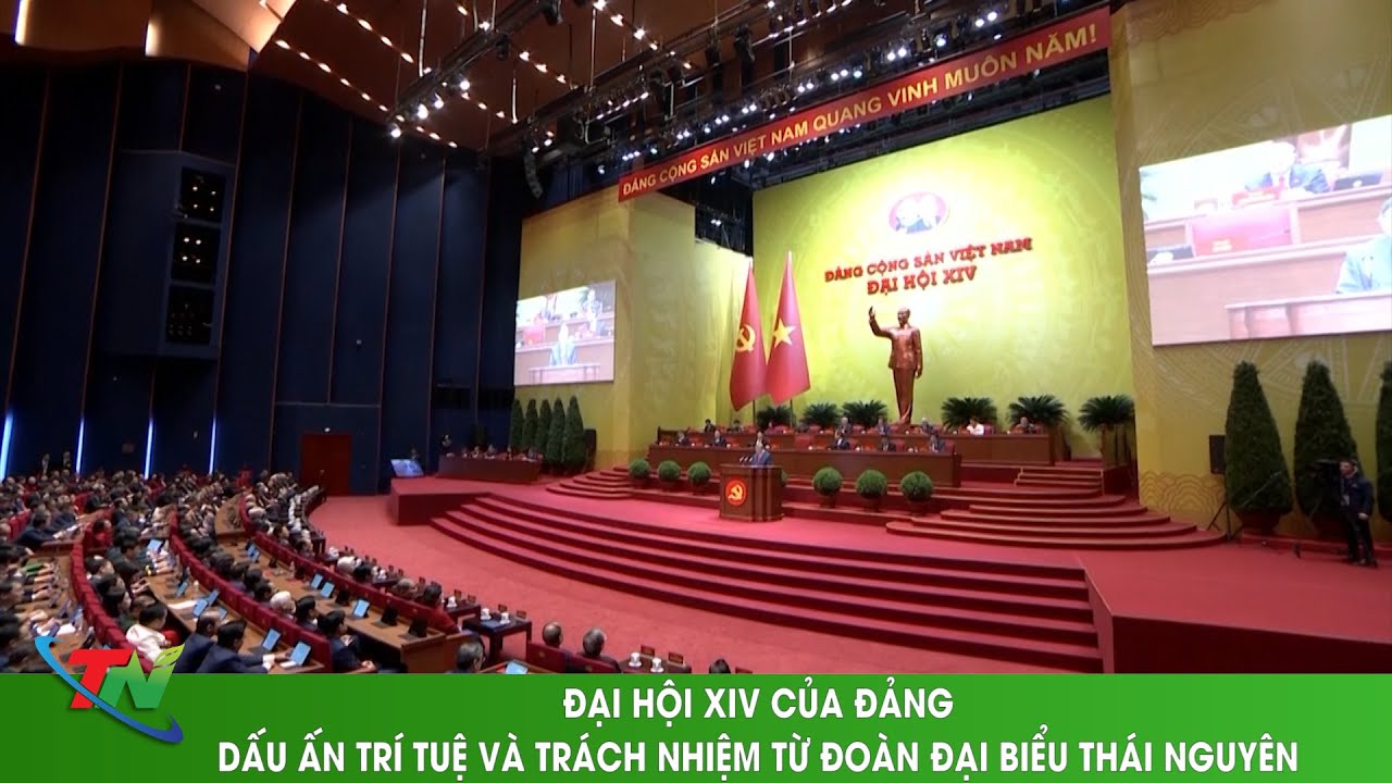 ĐẠI HỘI XIV CỦA ĐẢNG – DẤU ẤN TRÍ TUỆ VÀ TRÁCH NHIỆM TỪ ĐOÀN ĐẠI BIỂU THÁI NGUYÊN