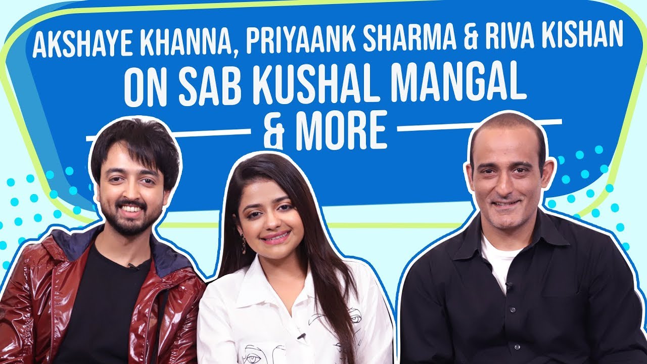 Akshaye Khanna, Priyaank Sharma, Riva Kishan on star kids, Sab Kushal Mangal and more