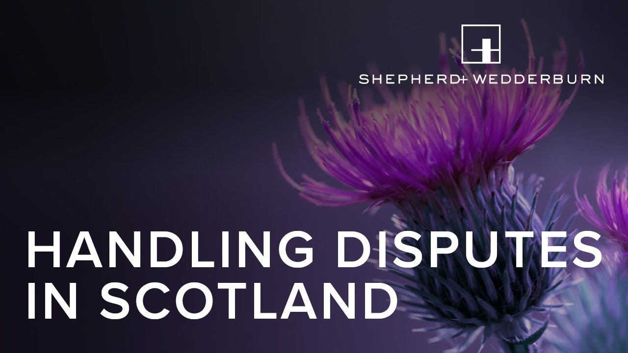 Handling Disputes In Scotland - Shepherd and Wedderburn Webinar