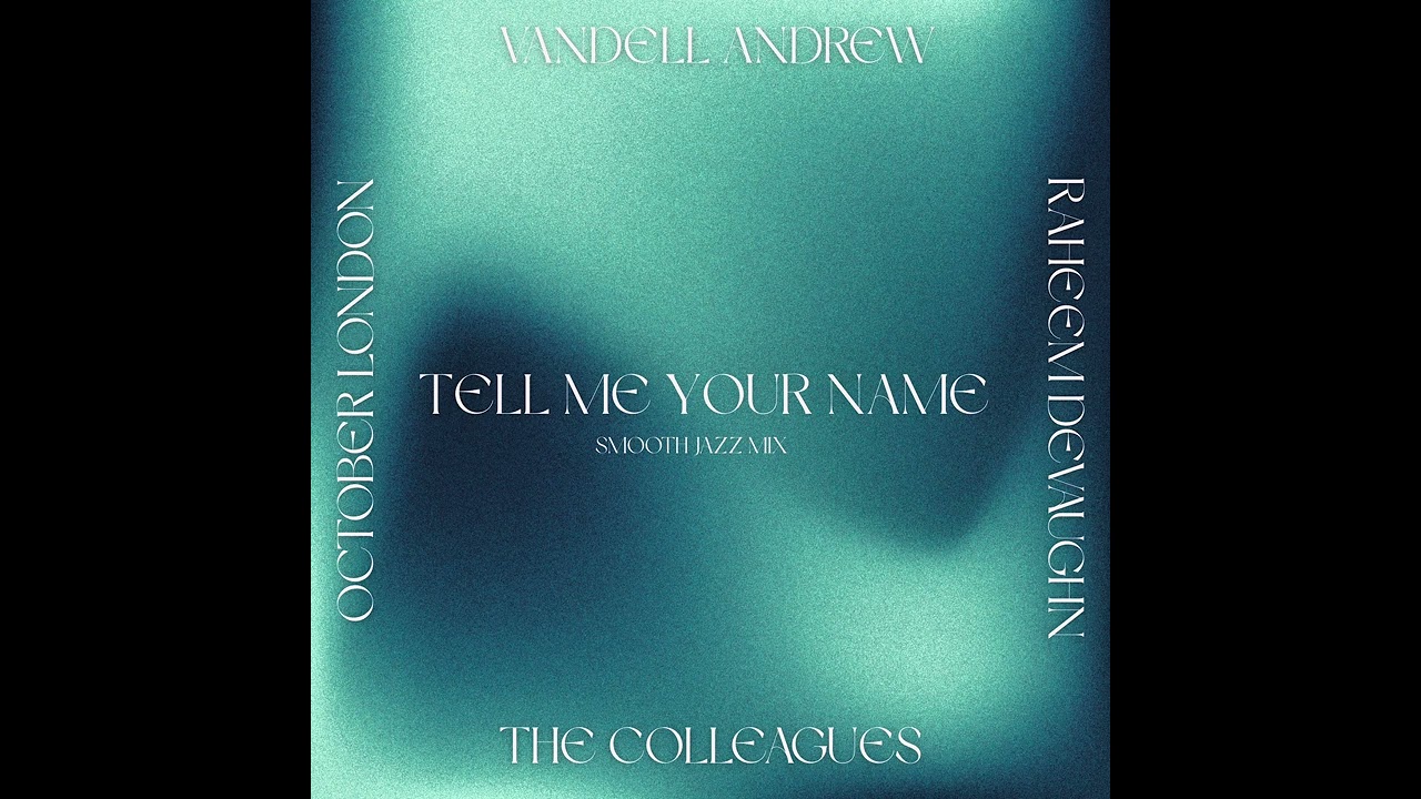 Tell Me Your Name III - Vandell Andrew, The Colleagues, October London & Raheem DeVaughn