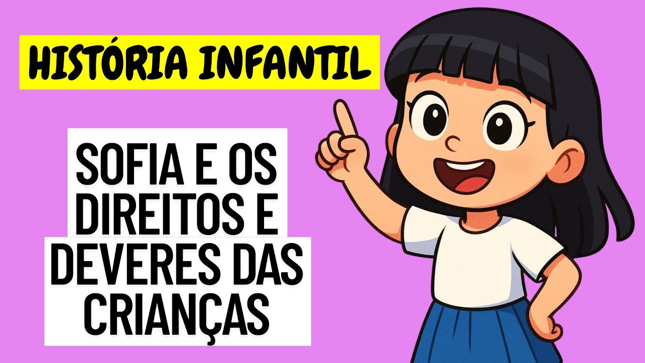 HISTÓRIA INFANTIL: SOFIA E OS DIREITOS E DEVERES DAS CRIANÇAS - EDUCAÇÃO INFANTIL
