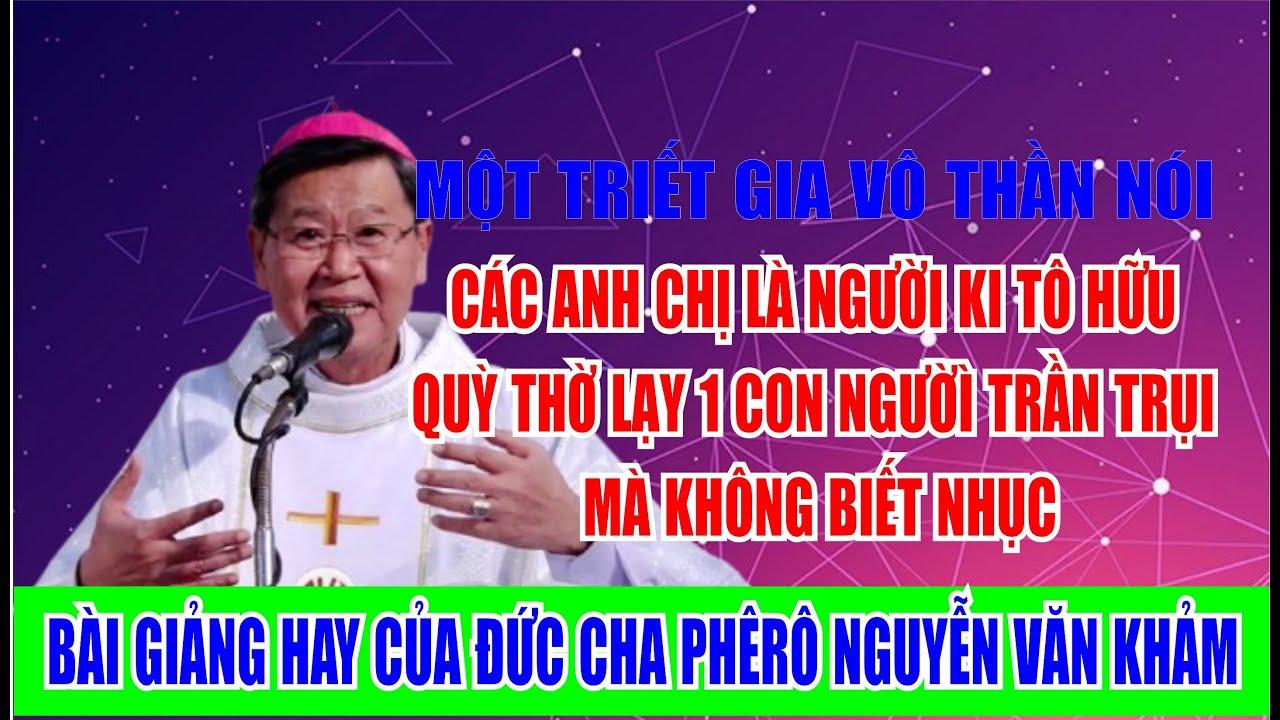 CÁC ANH CHỊ QUỲ THỜ LẠY 1 CON NGƯỜÌ TRẦN TRỤI MÀ KHÔNG BIẾT NHỤC.BÀI GIẢNG  CỦA ĐC PHÊRÔ NGUYỄN KHẢM
