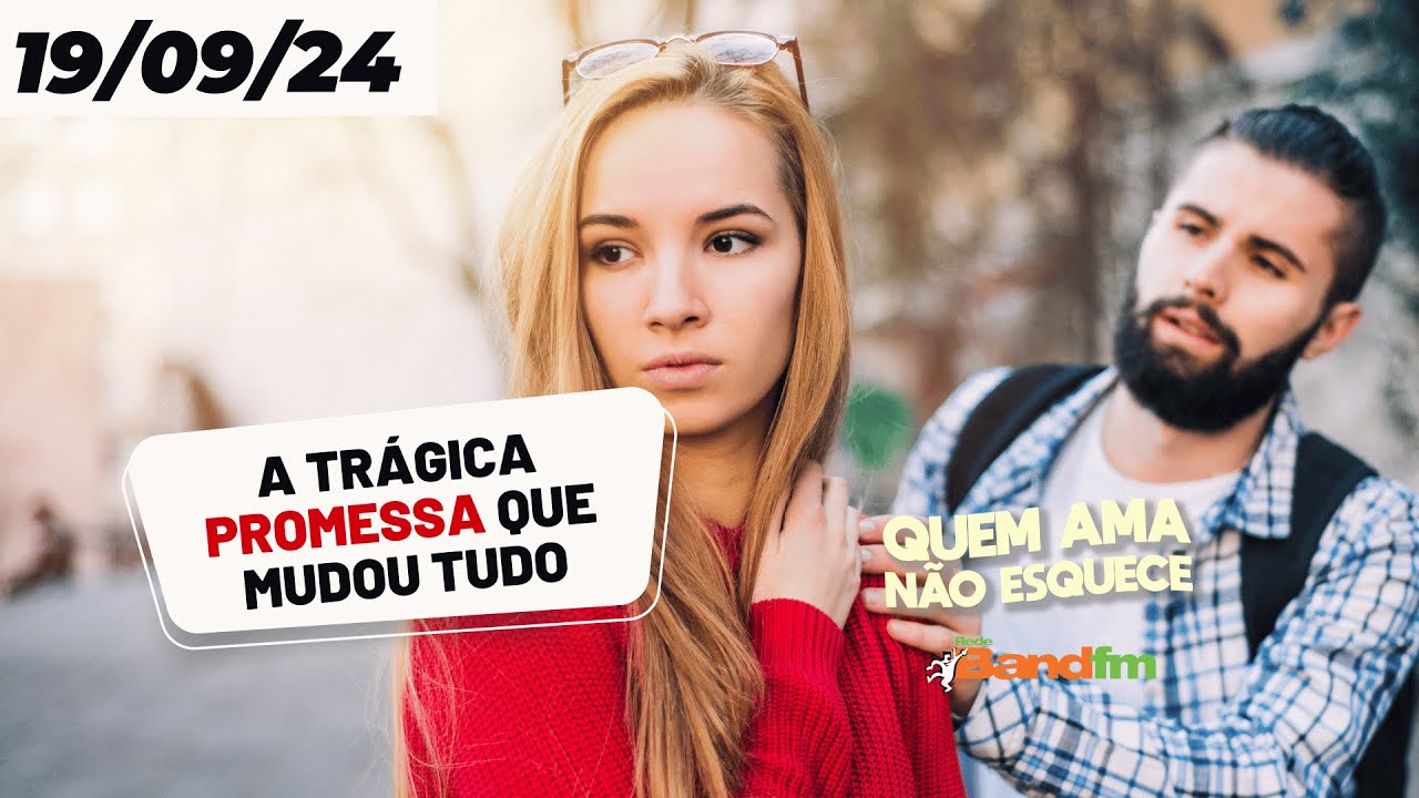 A TRÁGICA PROMESSA QUE MUDOU TUDO - HISTÓRIA DO QUEM AMA NÃO ESQUECE 19/09/2024 