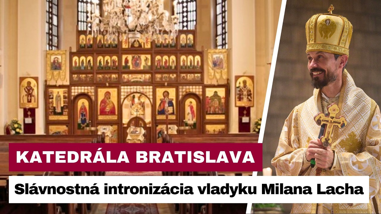 🎥NAŽIVO: Sl&aacute;vnostn&aacute; introniz&aacute;cia vladyku Milana Lacha za bratislavsk&eacute;ho eparchialn&eacute;ho biskupa
